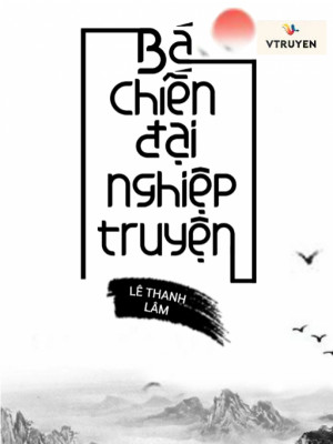 Bá Chiến Đại Nghiệp Truyện