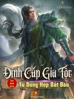 Đỉnh Cấp Gia Tộc - Từ Dung Hợp Bắt Đầu