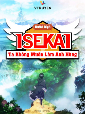 Isekai: Ta Không Muốn Làm Anh Hùng