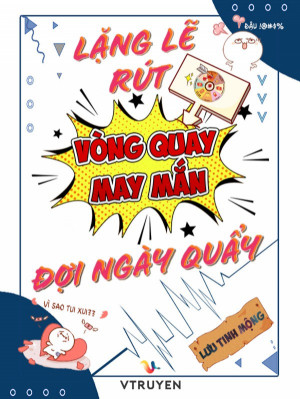 Lặng Lẽ Rút Vòng Quay May Mắn Đợi Ngày Quẩy