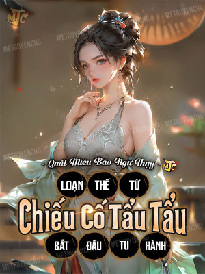 Loạn Thế: Từ Chiếu Cố Tẩu Tẩu Bắt Đầu Tu Hành