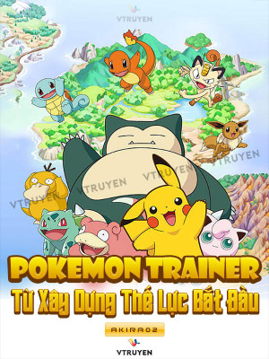 Pokemon: Trainer Từ Xây Dựng Thế Lực Bắt Đầu