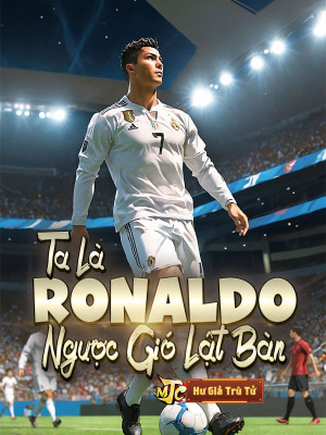 Ta Là Ronaldo, Ngược Gió Lật Bàn