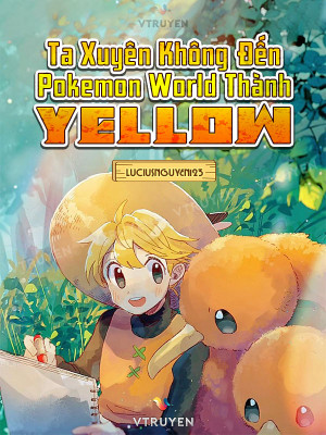 Ta Xuyên Không Đến Pokemon World Thành Yellow