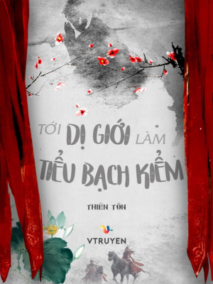 Tới Dị Giới Làm Tiểu Bạch Kiểm