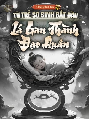 Từ Trẻ Sơ Sinh Bắt Đầu Lá Gan Thành Đạo Quân