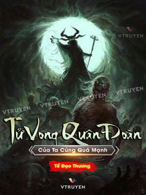 Tử Vong Quân Đoàn Của Ta Cũng Quá Mạnh 