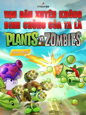 Vạn Dân Xuyên Không, Binh Chủng Của Ta Là Plant Vs Zombie