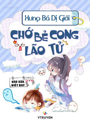 Xưng Bá Dị Giới: Chớ Bẻ Cong Lão Tử!